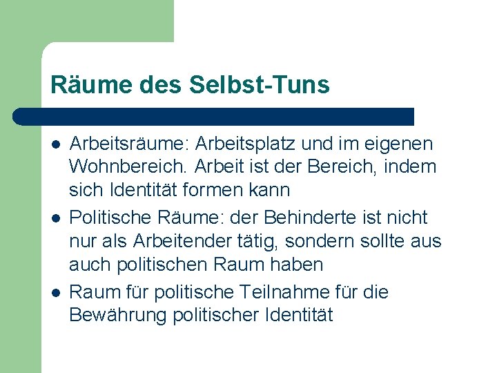 Räume des Selbst-Tuns l l l Arbeitsräume: Arbeitsplatz und im eigenen Wohnbereich. Arbeit ist