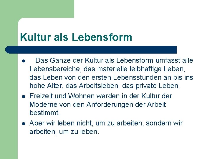 Kultur als Lebensform l l l Das Ganze der Kultur als Lebensform umfasst alle