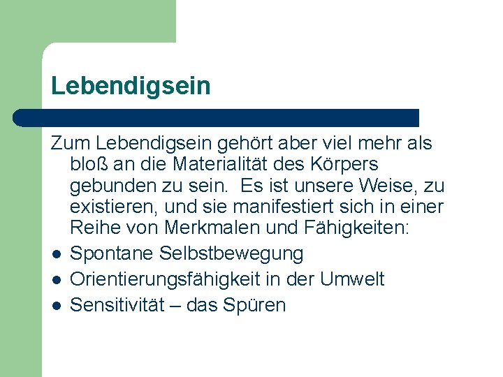 Lebendigsein Zum Lebendigsein gehört aber viel mehr als bloß an die Materialität des Körpers