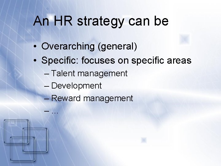 An HR strategy can be • Overarching (general) • Specific: focuses on specific areas