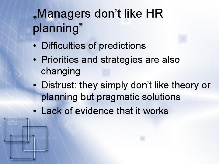 „Managers don’t like HR planning” • Difficulties of predictions • Priorities and strategies are
