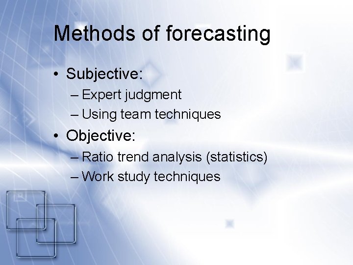 Methods of forecasting • Subjective: – Expert judgment – Using team techniques • Objective:
