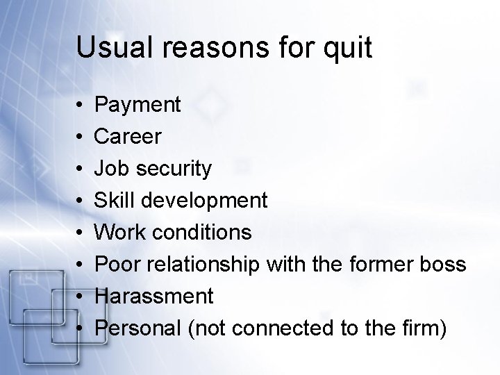 Usual reasons for quit • • Payment Career Job security Skill development Work conditions