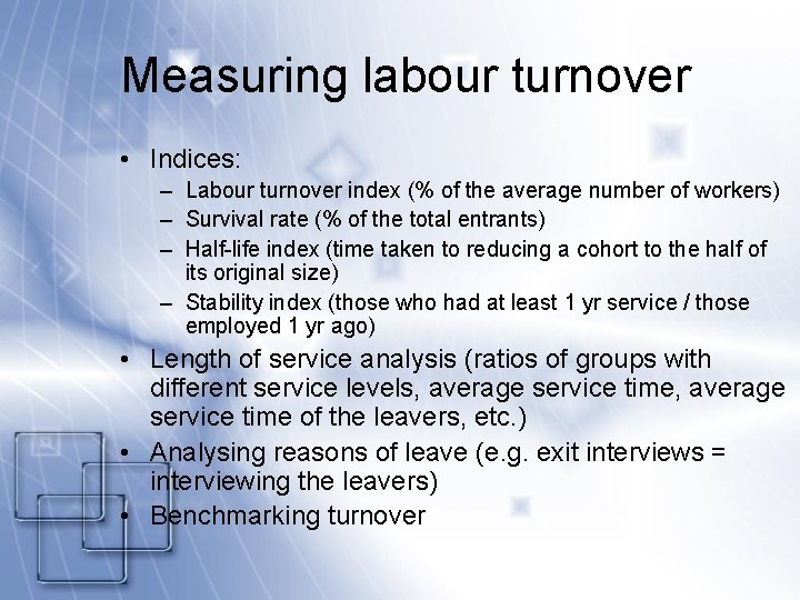 Measuring labour turnover • Indices: – Labour turnover index (% of the average number