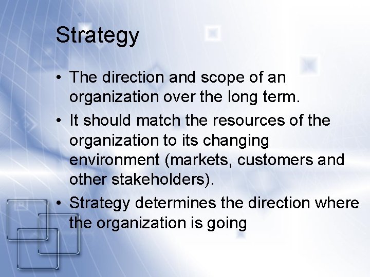 Strategy • The direction and scope of an organization over the long term. •