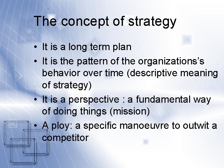 The concept of strategy • It is a long term plan • It is