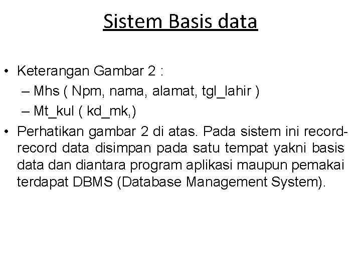 Sistem Basis data • Keterangan Gambar 2 : – Mhs ( Npm, nama, alamat,