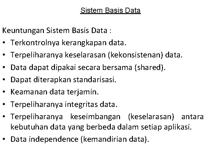 Sistem Basis Data Keuntungan Sistem Basis Data : • Terkontrolnya kerangkapan data. • Terpeliharanya