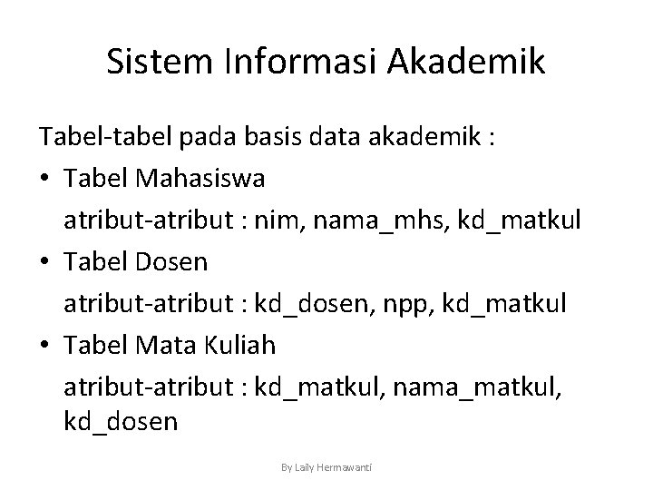 Sistem Informasi Akademik Tabel-tabel pada basis data akademik : • Tabel Mahasiswa atribut-atribut :