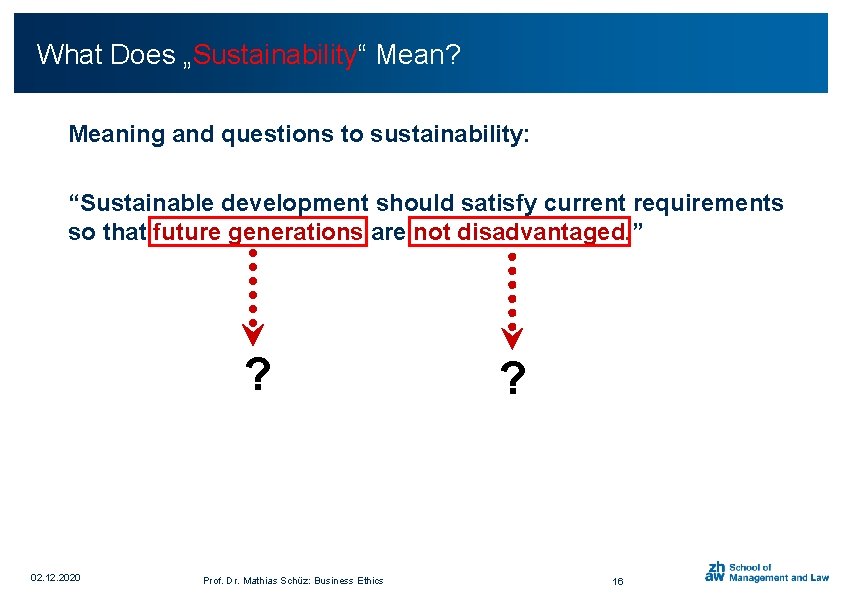 What Does „Sustainability“ Mean? Meaning and questions to sustainability: “Sustainable development should satisfy current