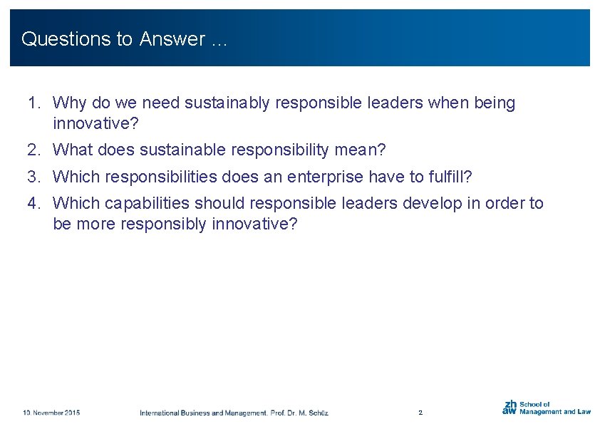 Questions to Answer … 1. Why do we need sustainably responsible leaders when being