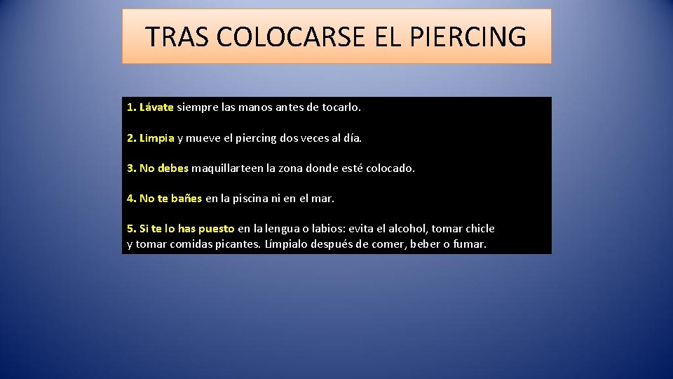 TRAS COLOCARSE EL PIERCING 1. Lávate siempre las manos antes de tocarlo. 2. Limpia