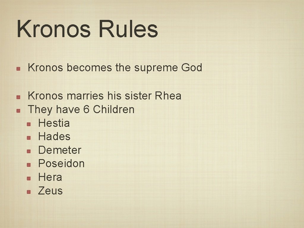 Kronos Rules Kronos becomes the supreme God Kronos marries his sister Rhea They have