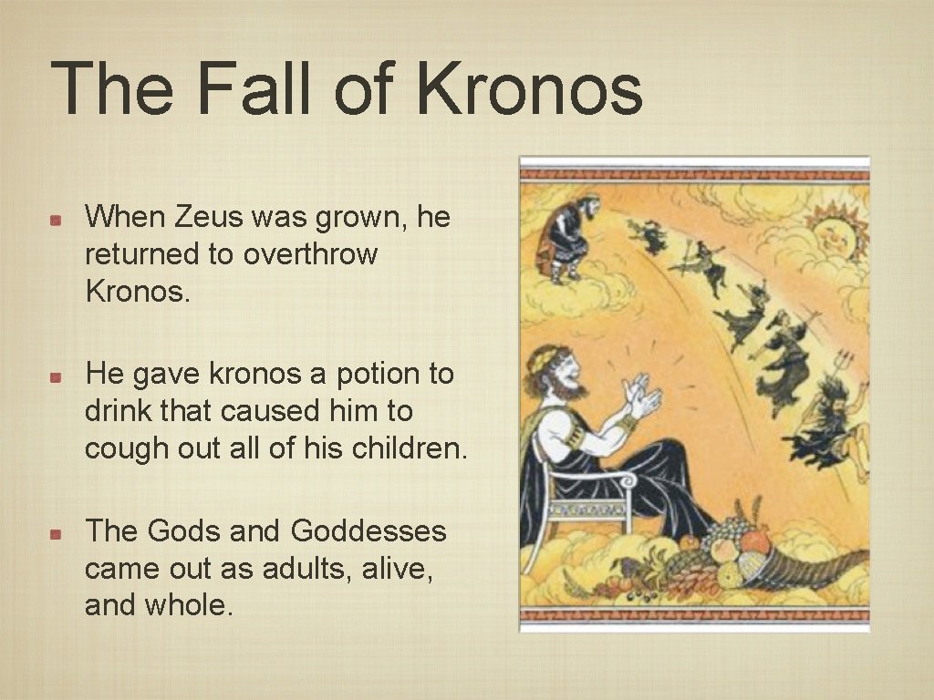 The Fall of Kronos When Zeus was grown, he returned to overthrow Kronos. He