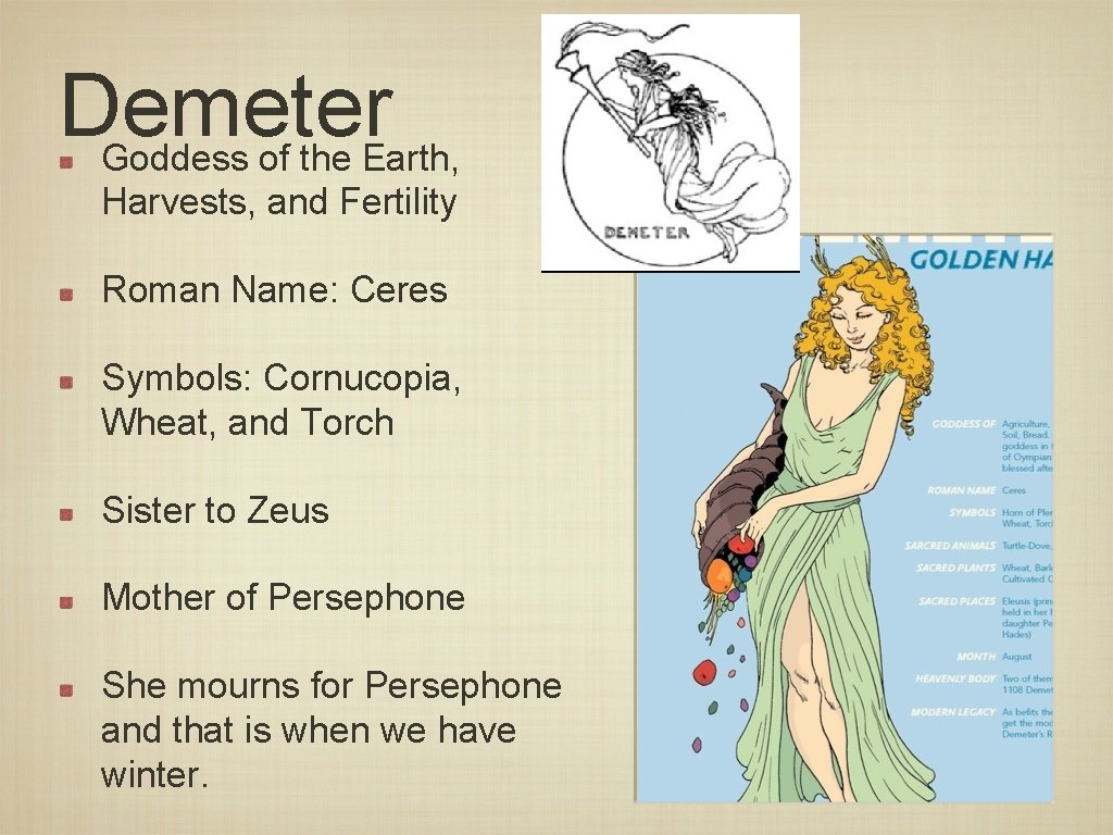 Demeter Goddess of the Earth, Harvests, and Fertility Roman Name: Ceres Symbols: Cornucopia, Wheat,