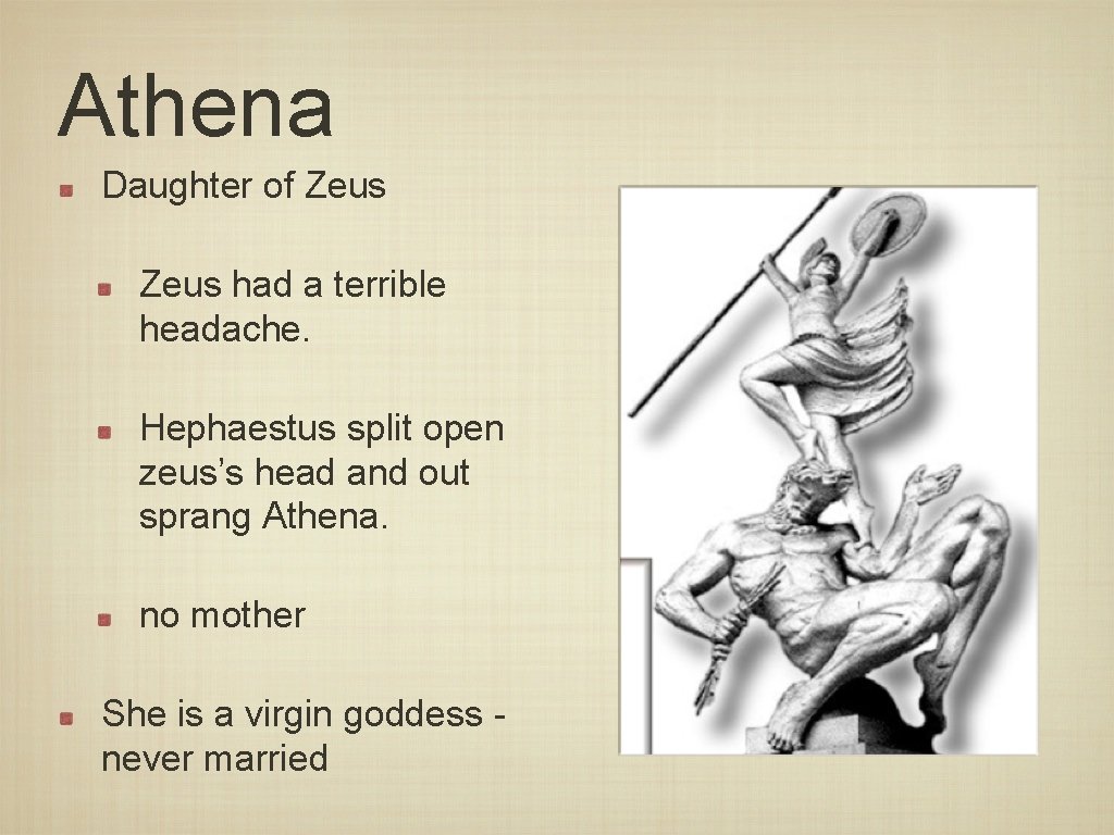 Athena Daughter of Zeus had a terrible headache. Hephaestus split open zeus’s head and