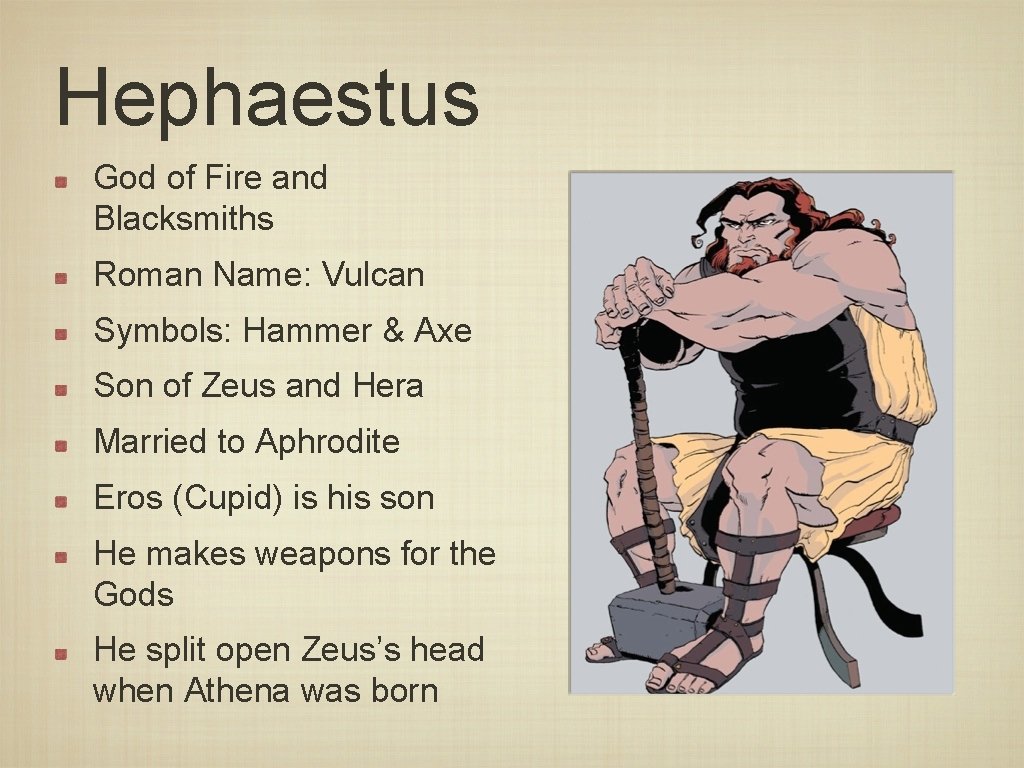 Hephaestus God of Fire and Blacksmiths Roman Name: Vulcan Symbols: Hammer & Axe Son