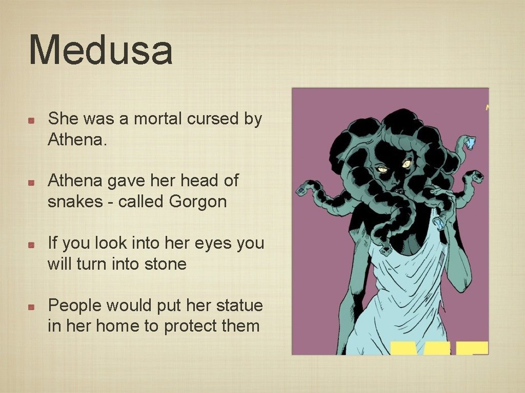 Medusa She was a mortal cursed by Athena gave her head of snakes -