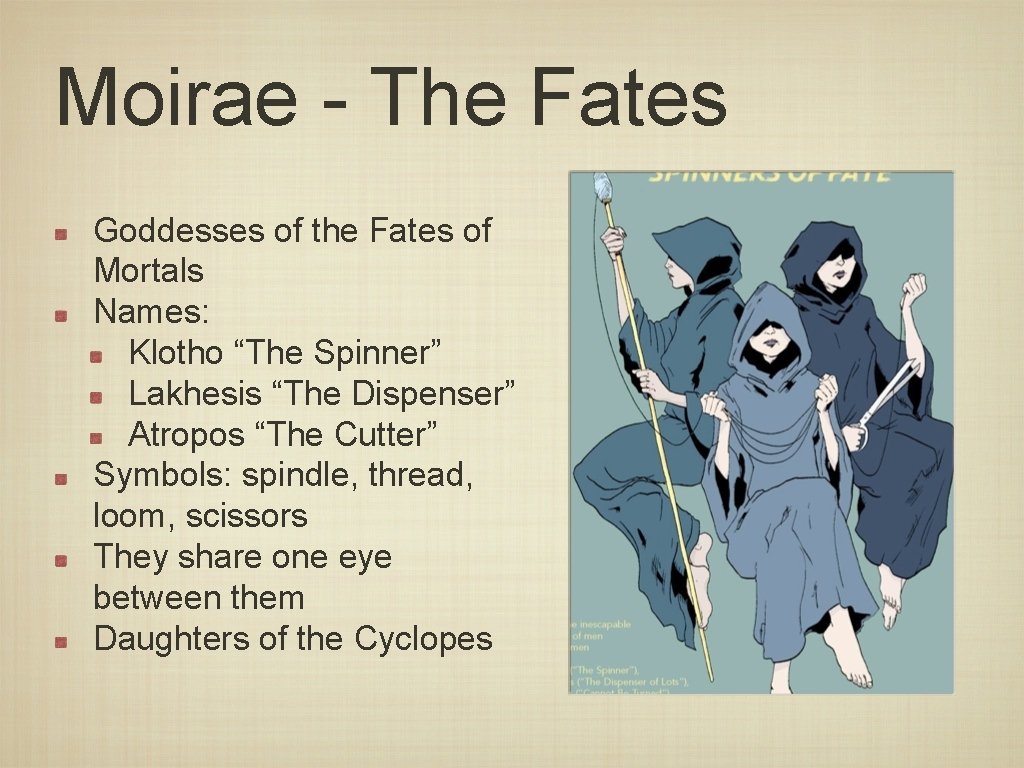 Moirae - The Fates Goddesses of the Fates of Mortals Names: Klotho “The Spinner”