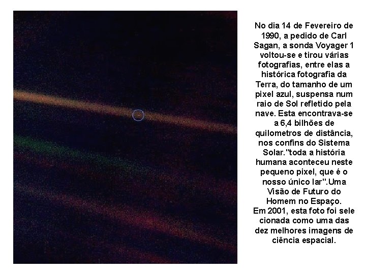 No dia 14 de Fevereiro de 1990, a pedido de Carl Sagan, a sonda