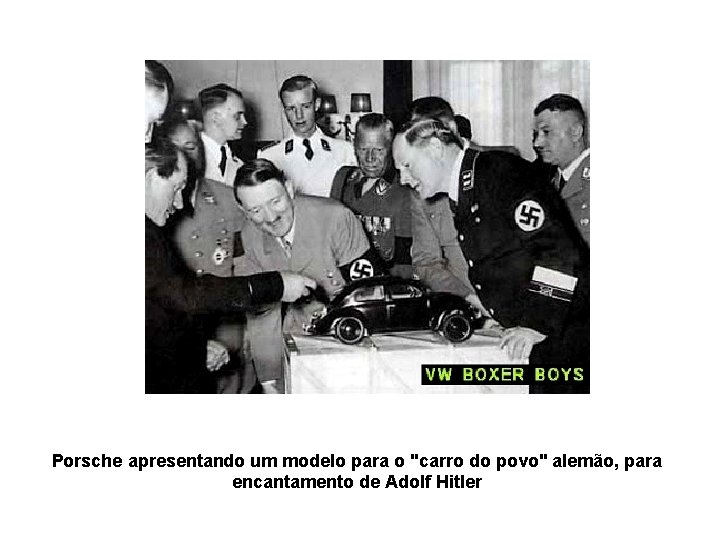 Porsche apresentando um modelo para o "carro do povo" alemão, para encantamento de Adolf