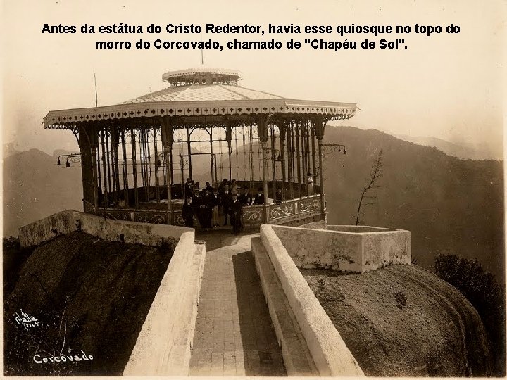 Antes da estátua do Cristo Redentor, havia esse quiosque no topo do morro do