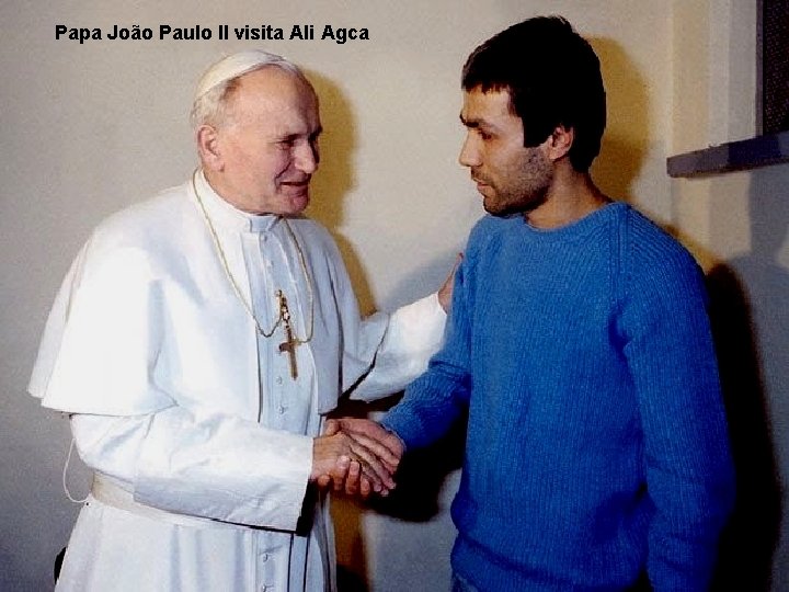 Papa João Paulo II visita Ali Agca 