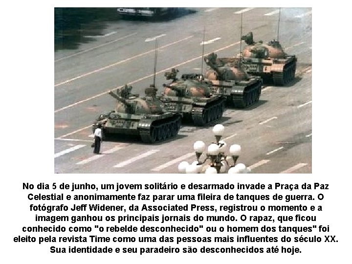 No dia 5 de junho, um jovem solitário e desarmado invade a Praça da