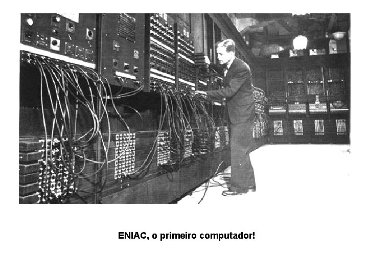 ENIAC, o primeiro computador! 