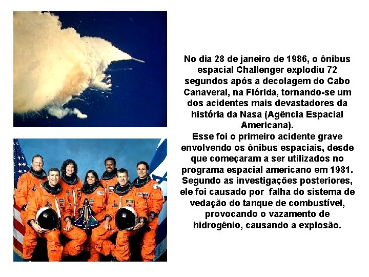 No dia 28 de janeiro de 1986, o ônibus espacial Challenger explodiu 72 segundos