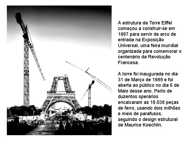 A estrutura da Torre Eiffel começou a construir-se em 1887 para servir de arco