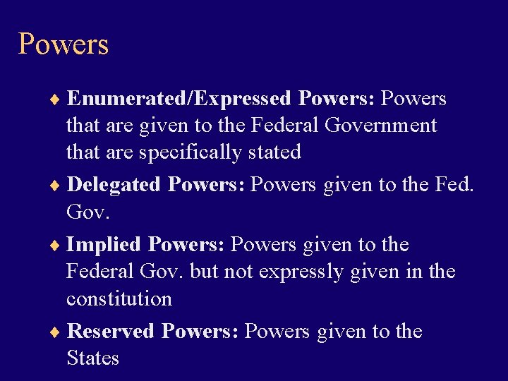 Powers ¨ Enumerated/Expressed Powers: Powers that are given to the Federal Government that are