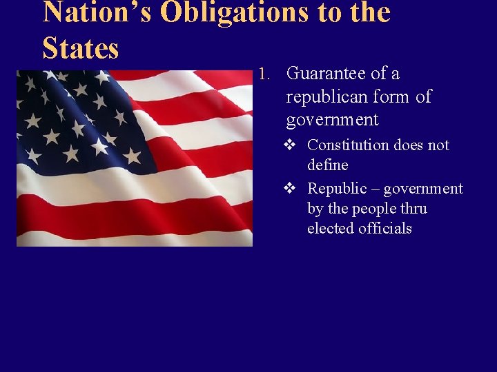 Nation’s Obligations to the States 1. Guarantee of a republican form of government v