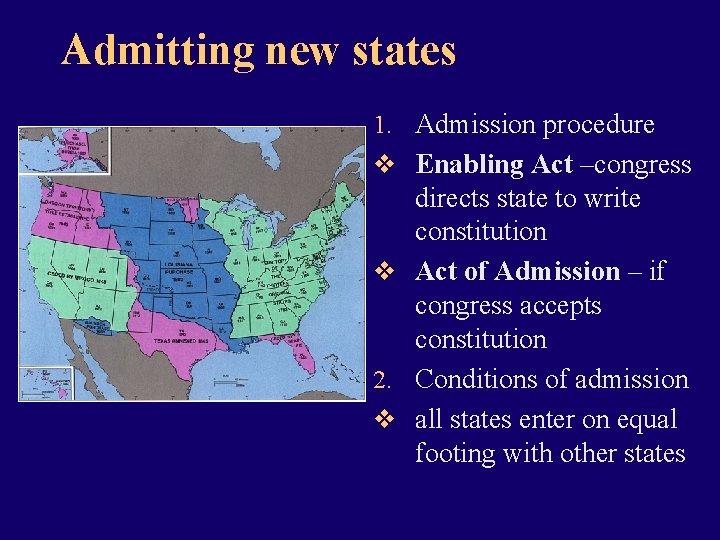 Admitting new states 1. Admission procedure v Enabling Act –congress directs state to write