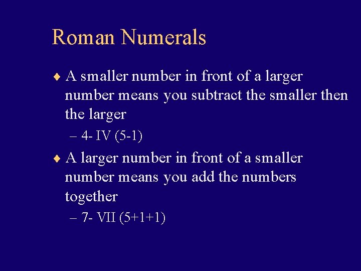 Roman Numerals ¨ A smaller number in front of a larger number means you