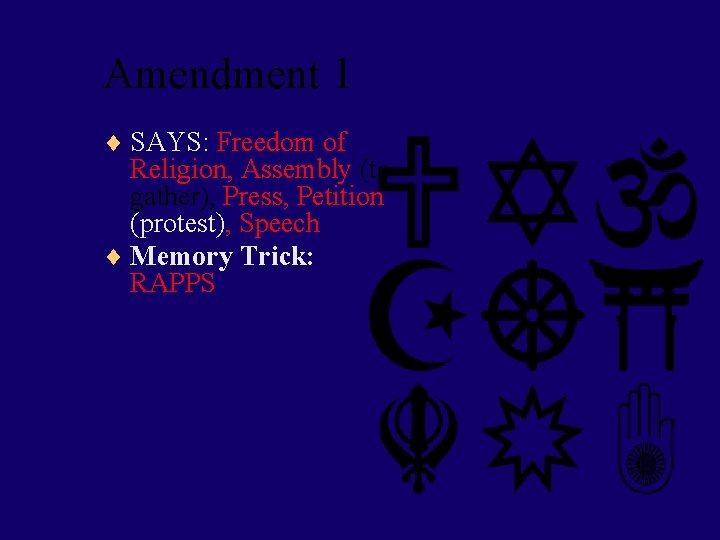 Amendment 1 ¨ SAYS: Freedom of Religion, Assembly (to gather), Press, Petition (protest), Speech