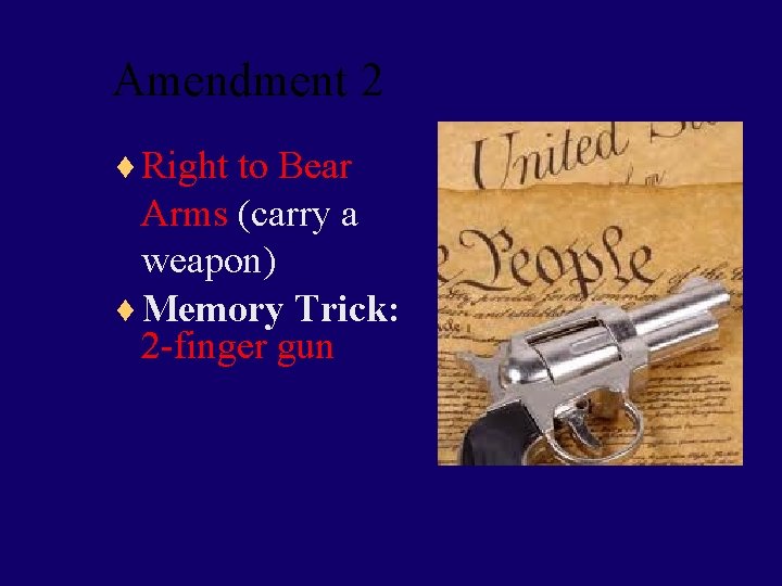 Amendment 2 ¨ Right to Bear Arms (carry a weapon) ¨ Memory Trick: 2