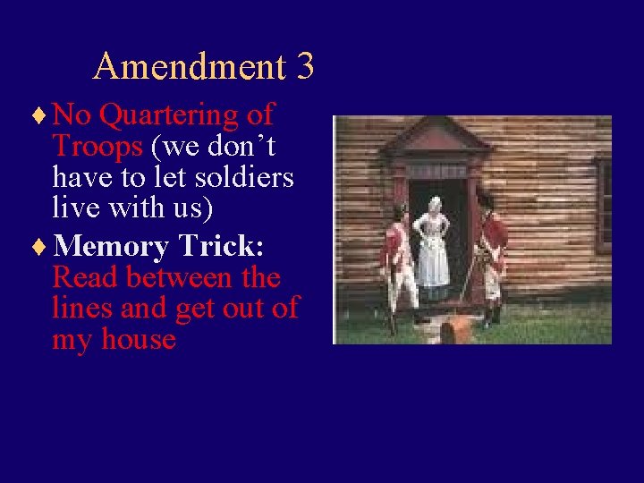 Amendment 3 ¨ No Quartering of Troops (we don’t have to let soldiers live