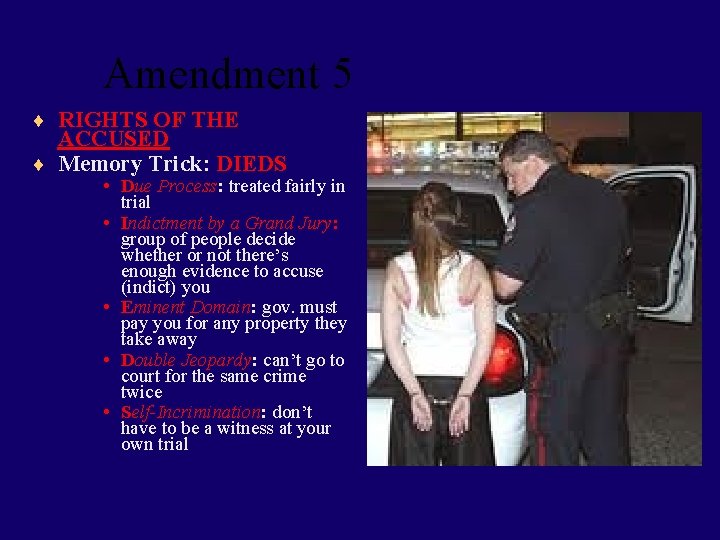 Amendment 5 ¨ RIGHTS OF THE ACCUSED ¨ Memory Trick: DIEDS • Due Process: