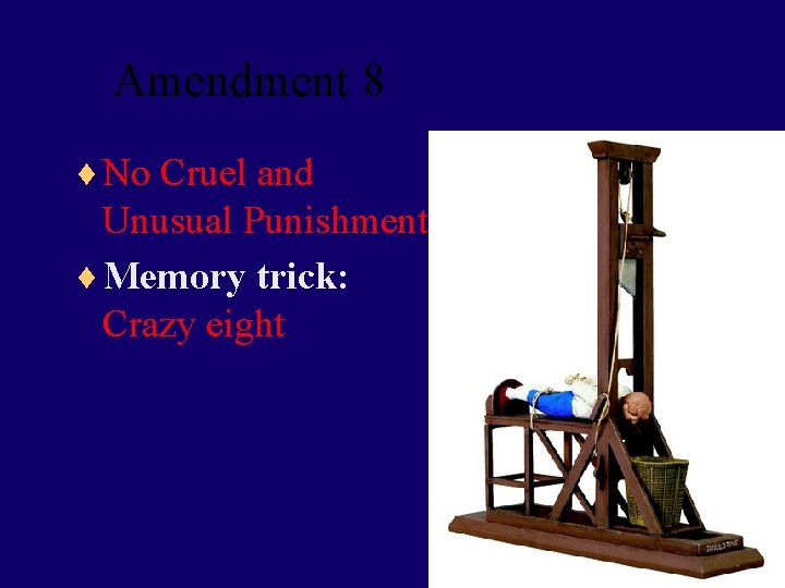 Amendment 8 ¨ No Cruel and Unusual Punishment ¨ Memory trick: Crazy eight 