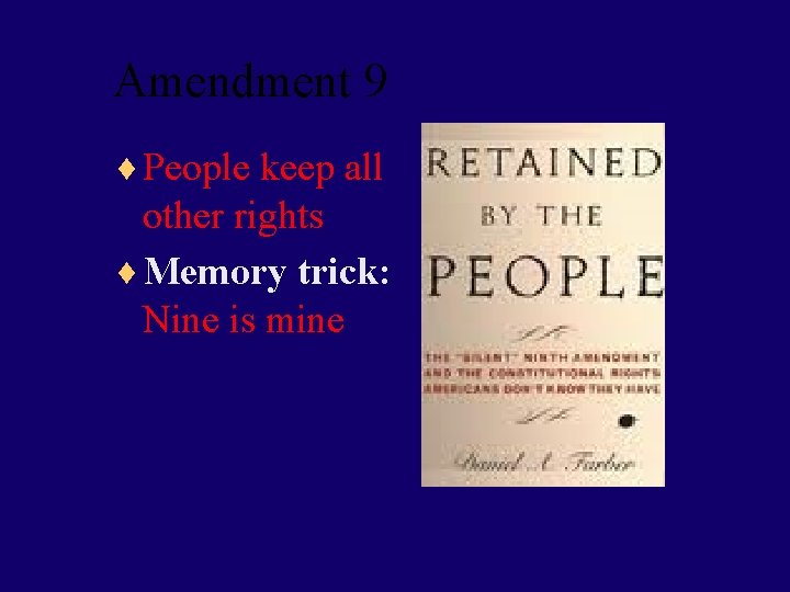 Amendment 9 ¨ People keep all other rights ¨ Memory trick: Nine is mine