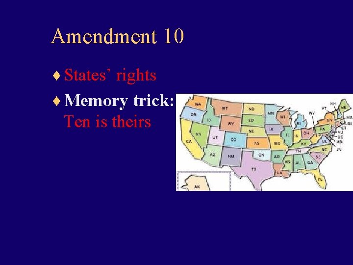 Amendment 10 ¨ States’ rights ¨ Memory trick: Ten is theirs 