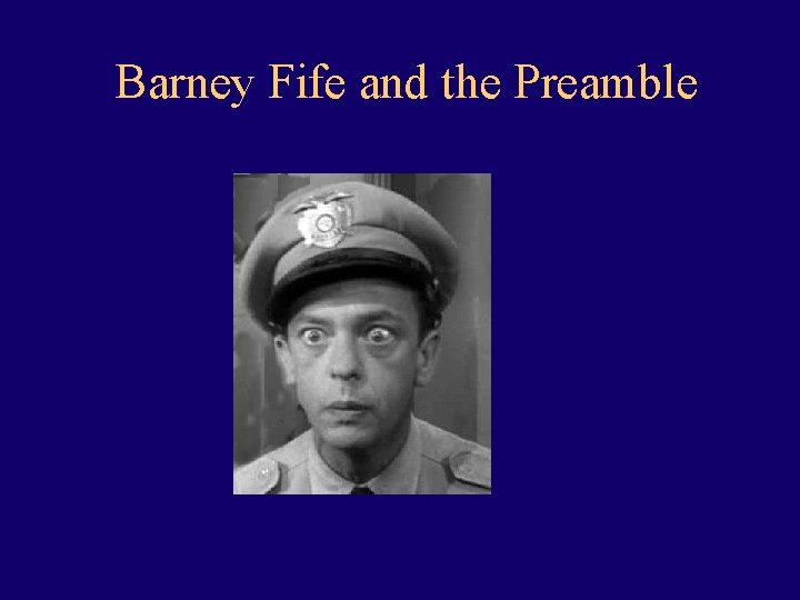 Barney Fife and the Preamble 