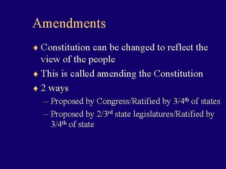 Amendments ¨ Constitution can be changed to reflect the view of the people ¨