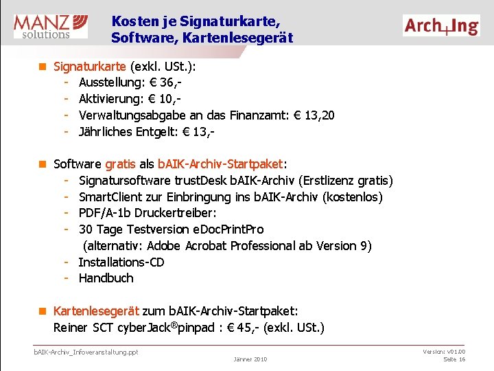 Kosten je Signaturkarte, Software, Kartenlesegerät n Signaturkarte (exkl. USt. ): - Ausstellung: € 36,