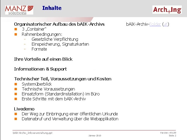 Inhalte Organisatorischer Aufbau des b. AIK-Archivs n 3 „Container“ n Rahmenbedingungen: - Gesetzliche Verpflichtung