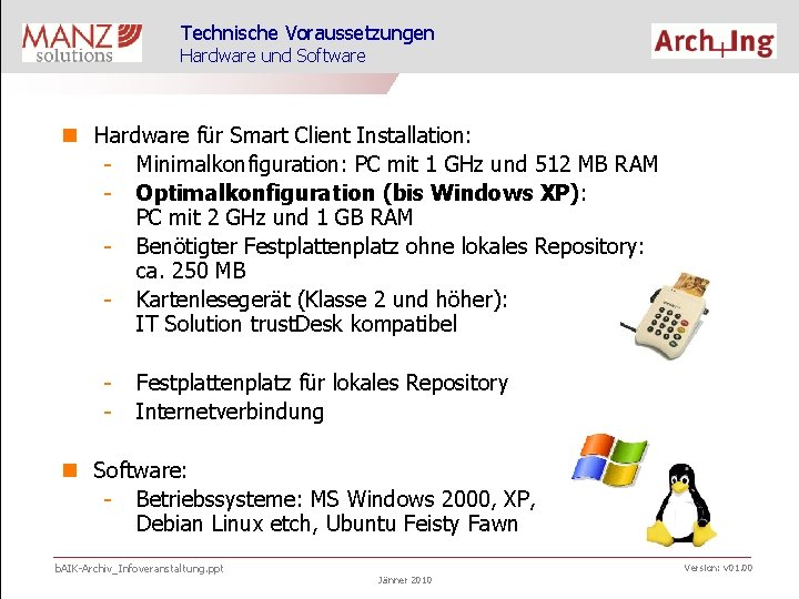 Technische Voraussetzungen Hardware und Software n Hardware für Smart Client Installation: - Minimalkonfiguration: PC