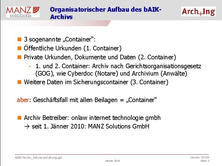 Organisatorischer Aufbau des b. AIKArchivs n 3 sogenannte „Container“: n Öffentliche Urkunden (1. Container)