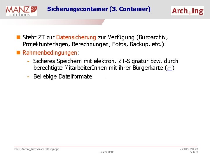 Sicherungscontainer (3. Container) n Steht ZT zur Datensicherung zur Verfügung (Büroarchiv, Projektunterlagen, Berechnungen, Fotos,