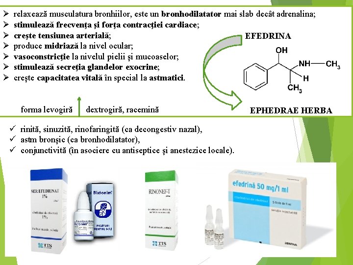 Ø Ø Ø Ø relaxează musculatura bronhiilor, este un bronhodilatator mai slab decât adrenalina;